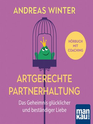 cover image of Artgerechte Partnerhaltung. Das Geheimnis glücklicher und beständiger Liebe